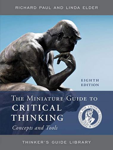 The Miniature Guide to Critical Thinking Concepts and Tools (Thinker's Guide Library)