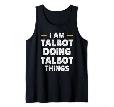 I am Talbot doing Talbot things custom funny name Tank Top