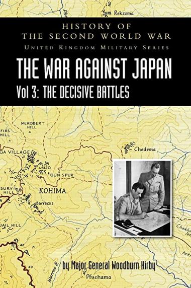 History of the Second World War: THE WAR AGAINST JAPAN VOLUME 3: The Decisive Battles