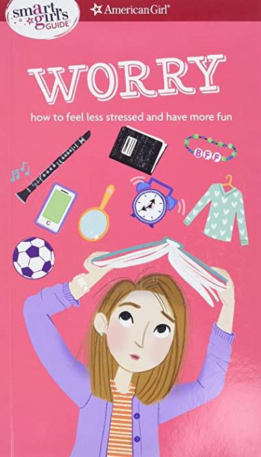 A Smart Girl's Guide: Worry: How to Feel Less Stressed and Have More Fun (Smart Girl's Guides)