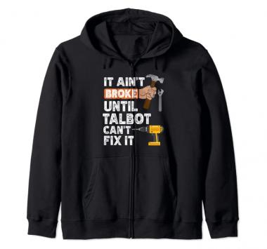 Funny Talbot handyman hardware store tools ain't broke Zip Hoodie