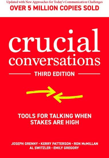 Crucial Conversations: Tools for Talking When Stakes are High, Third Edition