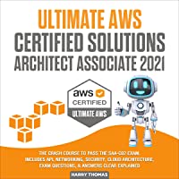 Ultimate AWS Certified Solutions Architect Associate 2021: The Crash Course to Pass the SAA-C02 Exam. Includes API, Networkin