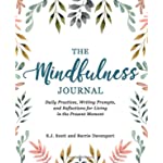 The Mindfulness Journal: Daily Practices, Writing Prompts, and Reflections for Living in the Present Moment