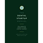 Dental Startup Manual: Complete Guide to Your Startup Journey (Dental Manuals from Dental Success Network)