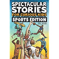 Spectacular Stories for Curious Kids Sports Edition: Fascinating Tales to Inspire & Amaze Young Readers