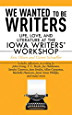 We Wanted to Be Writers: Life, Love, and Literature at the Iowa Writers&#39; Workshop