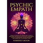 Psychic Empath: Secrets of Psychics and Empaths and a Guide to Developing Abilities Such as Intuition, Clairvoyance, Telepathy, Aura Reading, Healing ... to Your Spirit Guides (Spiritual Development)