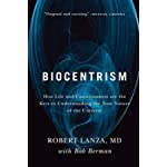 Biocentrism: How Life and Consciousness are the Keys to Understanding the True Nature of the Universe