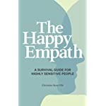 The Happy Empath: A Survival Guide For Highly Sensitive People