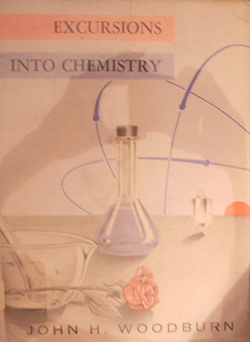 Excursions into chemistry,: By John H. Woodburn. Editorial con sultant, Helen Hale