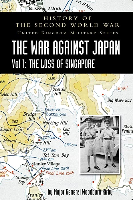 History of the Second World War: United Kingdom Military Series: Official Campaign History: The War Against Japan Volume I: The Loss of Singapore