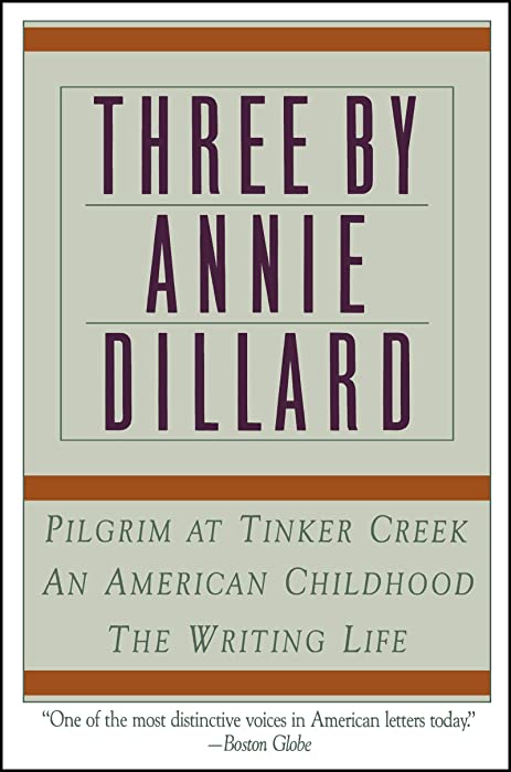 Three by Annie Dillard: The Writing Life, An American Childhood, Pilgrim at Tinker Creek