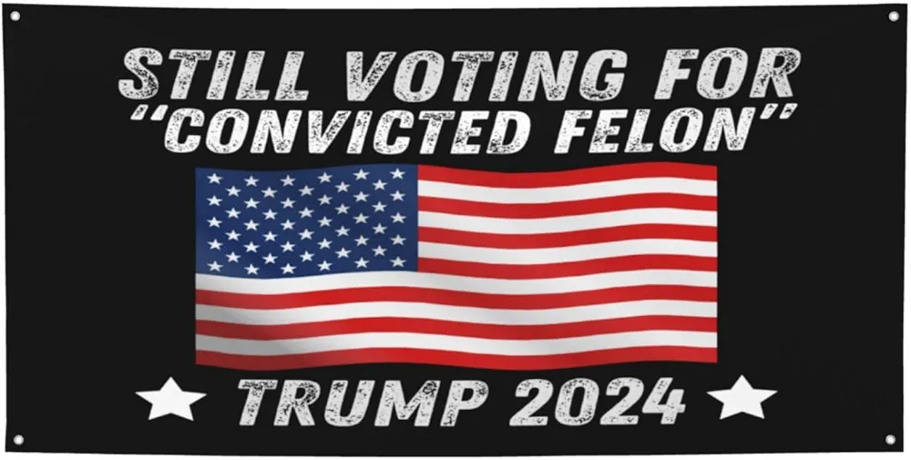 Trump 2024 Still Voting for Convicted Felon Banners Flag Signs, Personalized Banner for Indoor Outdoor Decoration Banner Room Wall Signs for Garden Yard Party Holiday Home Decorations Medium