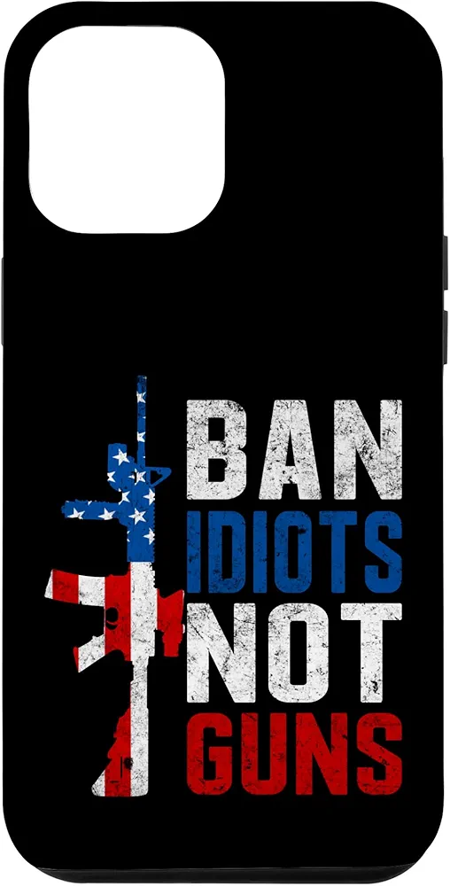 iPhone 14 Pro Max Pro Second Amendment Gun Rights Ban Idiots Not Guns Case