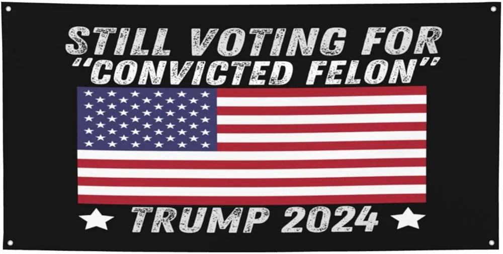 Trump 2024 Still Voting for Convicted Felon Banners Flag Signs, Personalized Banner for Indoor Outdoor Decoration Banner Room Wall Signs for Garden Yard Party Holiday Home Decorations Medium