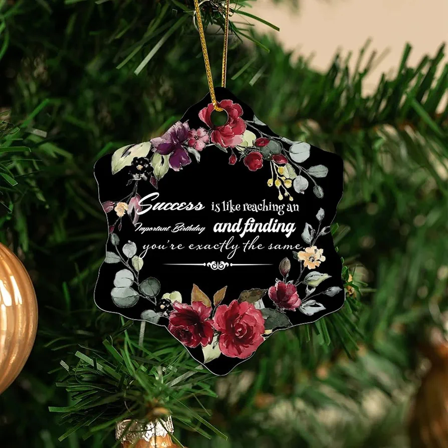 Ceramic Ornament Success is Like Reaching an Important Birthday and Finding You're Exactly The Same. Christmas Souvenirs Decorative Hanging Ornaments for Living Room Decor Anniversary Keepsake 3 Inch