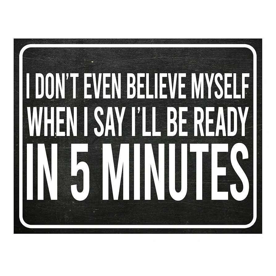 I'll Be Ready in 5 Minutes- Funny Wall Sign, Sarcastic Wall Art Print Is Ideal For Humorous Room Decor For Teen Girls, Office Decor, Studio, & Salon Decor. Great Gift for Females! Unframed-10 x 8"