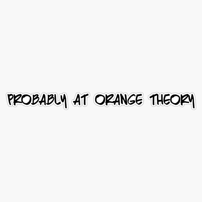 Probably At Orange Theory Sticker Vinyl Bumper Sticker Decal Waterproof 5"