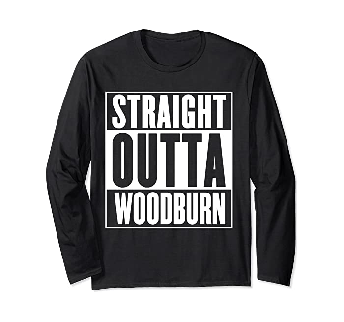 Straight Outta Woodburn Long Sleeve T-Shirt