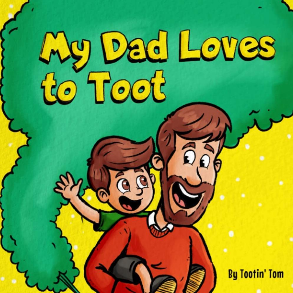 My Dad Loves to Toot: A Funny Rhyming Story Book About Farts For Fathers and Their Kids, Fun Read Aloud Children's Picture Book for Families