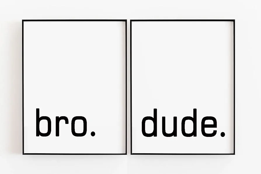 Bro. Dude. Bro Motivational Quote Wall Art Prints - Minimalistic Typography Posters for Boys Bedroom, Dorm Room, Office, or Man Cave - Inspiring Wall Decor - Shimmer Art Paper - Unframed (11X14INCHES)