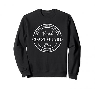 Proud Coast Guard Mom - I Raised My Hero Sweatshirt