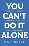 You Can&#39;t Do It Alone: Focusing on People to Scale, Develop, and Lead Your Restaurant